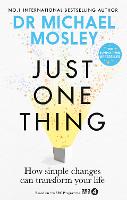 Just One Thing: How simple changes can transform your life