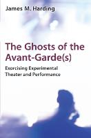 Ghosts of the Avant-Garde(s), The: Exorcising Experimental Theater and Performance