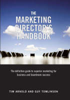  Marketing Director's Handbook, The: The Definitive Guide to Superior Marketing for Business and Boardroom Success: Volume...