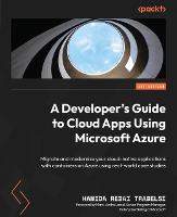  Developer's Guide to Cloud Apps Using Microsoft Azure, A: Migrate and modernize your cloud-native applications with...