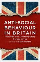 Anti-Social Behaviour in Britain: Victorian and Contemporary Perspectives