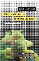 Foray into the Worlds of Animals and Humans, A: with A Theory of Meaning