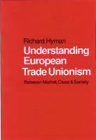 Understanding European Trade Unionism: Between Market, Class and Society