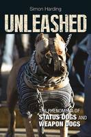 Unleashed: The Phenomena of Status Dogs and Weapon Dogs