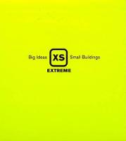 XS Extreme: Big Ideas, Small Buildings