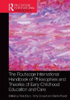 Routledge International Handbook of Philosophies and Theories of Early Childhood Education and Care, The