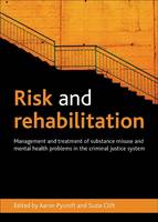  Risk and Rehabilitation: Management and Treatment of Substance Misuse and Mental Health Problems in the Criminal...