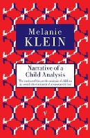 Narrative of a Child Analysis: The Conduct of the Psycho-analysis of Children as Seen in the Treatment of a Ten Year Old Boy