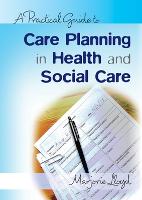 Practical Guide to Care Planning in Health and Social Care, A
