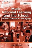 Music, Informal Learning and the School: A New Classroom Pedagogy (PDF eBook)