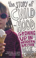 Story of Childhood, The: Growing Up in Modern Britain