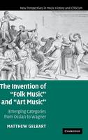 Invention of 'Folk Music' and 'Art Music', The: Emerging Categories from Ossian to Wagner