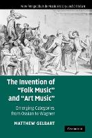 Invention of 'Folk Music' and 'Art Music', The: Emerging Categories from Ossian to Wagner