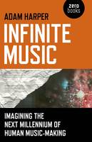 Infinite Music  Imagining the Next Millennium of Human MusicMaking