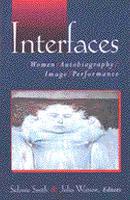 Interfaces: Women, Autobiography, Image, Performance