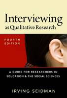 Interviewing As Qualitative Research: A Guide for Researchers in Education and the Social Sciences