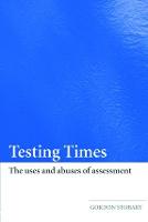 Testing Times: The Uses and Abuses of Assessment