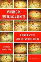 Winning in Emerging Markets: A Road Map for Strategy and Execution