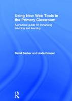 Using New Web Tools in the Primary Classroom: A practical guide for enhancing teaching and learning