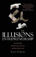 Illusions of Entrepreneurship, The: The Costly Myths That Entrepreneurs, Investors, and Policy Makers Live By