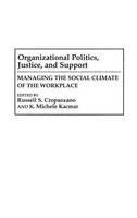 Organizational Politics, Justice, and Support: Managing the Social Climate of the Workplace