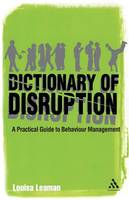 Dictionary of Disruption, The: A Practical Guide to Behaviour Management