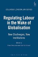 Regulating Labour in the Wake of Globalisation: New Challenges, New Institutions