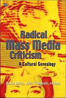 Radical Mass Media Criticism - A Cultural Genealogy