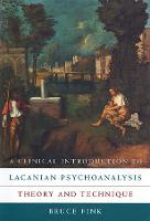 Clinical Introduction to Lacanian Psychoanalysis, A: Theory and Technique