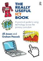 Really Useful ICT Book, The: A practical guide to using technology across the primary curriculum