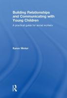 Building Relationships and Communicating with Young Children: A Practical Guide for Social Workers