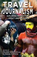 Travel Journalism: Exploring Production, Impact and Culture (ePub eBook)