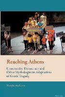 Reaching Athens: Community, Democracy and Other Mythologies in Adaptations of Greek Tragedy
