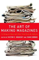 Art of Making Magazines, The: On Being an Editor and Other Views from the Industry
