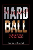 Hard Ball: The Abuse of Power in Pro Team Sports