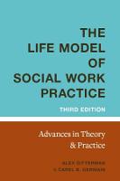 Life Model of Social Work Practice, The: Advances in Theory and Practice