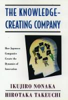 Knowledge-Creating Company, The: How Japanese Companies Create the Dynamics of Innovation
