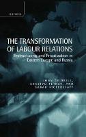 Transformation of Labour Relations, The: Restructuring and Privatization in Eastern Europe and Russia