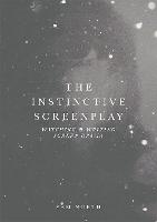 Instinctive Screenplay, The: Watching and Writing Screen Drama