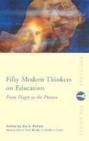 Fifty Modern Thinkers on Education: From Piaget to the Present