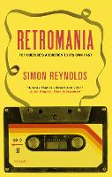 Retromania: Pop Culture's Addiction to its Own Past