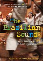 Brazilian Sound, The: Samba, Bossa Nova, and the Popular Music of Brazil