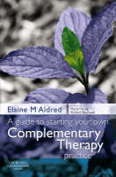 Guide to Starting your own Complementary Therapy Practice, A