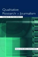 Qualitative Research in Journalism: Taking It to the Streets